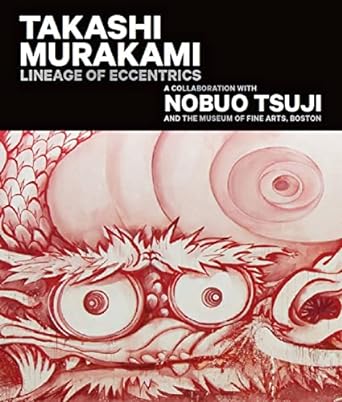 Takashi Murakami: Lineage of Eccentrics: A Collaboration with Nobuo Tsuji and the Museum of Fine Arts, Boston